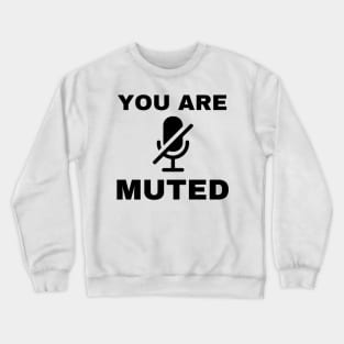 you are muted Crewneck Sweatshirt